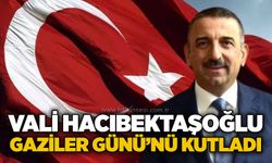 Vali Hacıbektaşoğlu Gaziler Günü’nü kutladı