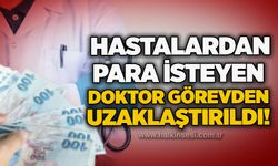 Hastalardan para isteyen doktor görevden uzaklaştırıldı!