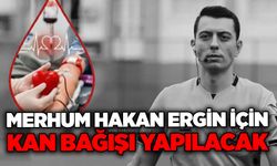 Merhum Hakan Ergin için kan bağışı yapılacak....