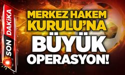 Merkez Hakem Kurulu’na büyük operasyon!