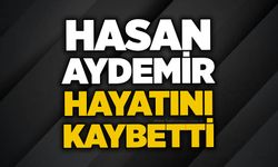 Hasan Aydemir hayatını kaybetti