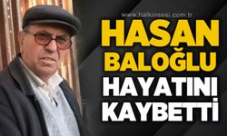 Hasan Baloğlu hayatını kaybetti