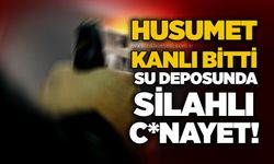 Husumet kanlı bitti: Su deposunda silahlı c*nayet!