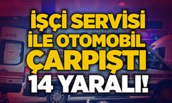 İşçi servisi ile otomobil çarpıştı: 14 yaralı!