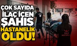 Çok sayıda ilaç içen şahıs hastanelik oldu!