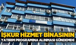 İŞKUR hizmet binasının yatırım programına alınması gündemde