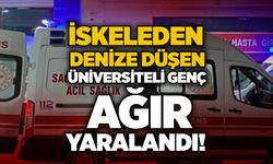 İskeleden denize düşen üniversiteli genç ağır yaralandı!