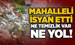 Mahalleli isyan etti: Ne temizlik var ne yol!