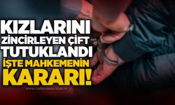 Kızlarını zincirleyen çift tutuklandı: İşte mahkemenin kararı!
