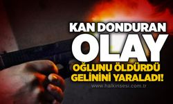 Kan donduran olay:Oğlunu öldürdü, gelinini yaraladı!