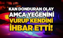 Kan donduran olay: Amca yeğenini vurup kendini ihbar Eetti!