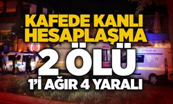 Kafede kanlı hesaplaşma: 2 ölü, 1’i 4 yaralı