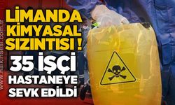 Limanda kimyasal sızıntı:  35 işçi hastaneye sevk edildi