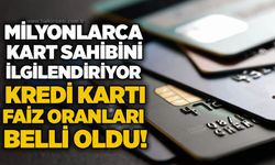 Milyonlarca kart sahibini ilgilendiriyor: Kredi kartı faiz oranları belli oldu!