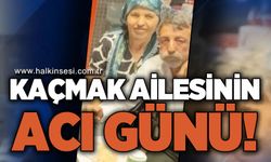 Kaçmak ailesinin acı günü!