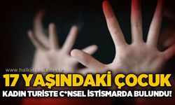 17 yaşındaki turis kadına c*nsel istismarda bulunan şahıs tutuklandı