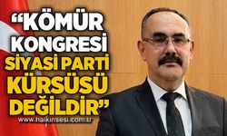 MHP’li Korkmaz: “Kömür Kongresi siyasi parti kürsüsü değildir”