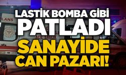Lastik bomba gibi patladı: Sanayide can pazarı!