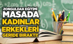Zonguldak eğitimi masada: Kadınlar erkekleri geride bıraktı!