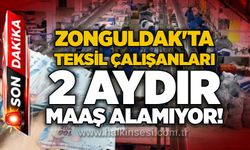 Zonguldak'ta tekstil çalışanları 2 aydır maaş alamıyor!