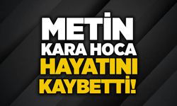 Metin Kara Hoca hayatını kaybetti!