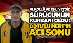 Alkollü ve ehliyetsiz sürücünün kurbanı oldu! ODTÜ’lü Mert’in acı sonu