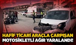 Hafif ticari araçla çarpışan motosikletli ağır yaralandı!