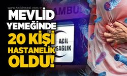 Mevlid yemeğinde zehirlenme: 20 kişi hastaneye kaldırıldı