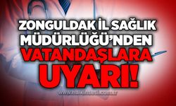 Zonguldak İl Sağlık Müdürlüğü’nden vatandaşlara uyarı!