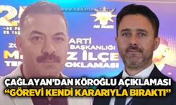 Çağlayan’dan Köroğlu açıklaması: “Görevi kendi kararıyla bıraktı”