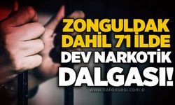 Zonguldak dahil 71 ilde dev narkotik dalgası!