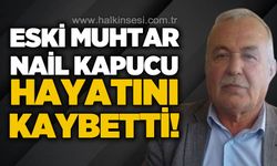 Eski muhtar Nail Kapucu hayatını kaybetti!