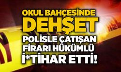 Okul bahçesinde dehşet: Polisle çatışan firari hükümlü i*tihar etti!