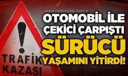 Otomobil ile çekici çarpıştı: 1 kişi hayatını kaybetti
