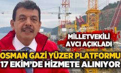 Milletvekili Muammer Avcı açıkladı: Osman Gazi Yüzer Platformu 17 Ekim’de hizmete alınıyor
