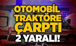 Otomobil traktöre çarptı, 2 yaralı!