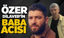 Özer Dilaver'in baba acısı