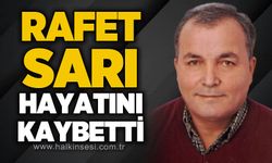 Rafet Sarı hayatını kaybetti
