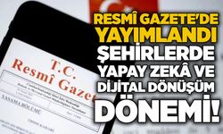 Resmî Gazete'de yayımlandı: Şehirlerde yapay zekâ ve dijital dönüşüm dönemi!