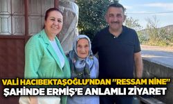 Vali Hacıbektaşoğlu'ndan "Ressam Nine" Şahinde Ermiş’e anlamlı ziyaret