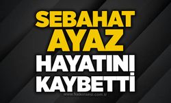 Sebahat Ayaz hayatını kaybetti