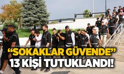 8 ilde ‘Sokaklar Güvende’ operasyonu: 13 şüpheli tutuklandı