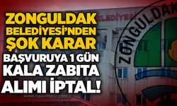 Zonguldak Belediyesi’nden şok karar: Başvuruya 1 gün kala zabıta alımı İptal!