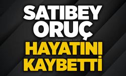 Satıbey Oruç hayatını kaybetti