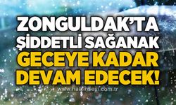 Zonguldak'ta sağanak yağış geceye kadar devam edecek!