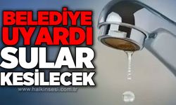 Sular kesilecek: Saatler belli oldu
