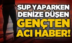 SUP yaparken denize düşen 22 yaşındaki genç hayatını kaybetti