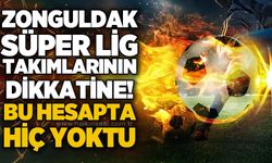 Zonguldak Süper Lig takımların dikkatine! Bu hesapta hiç yoktu…