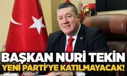 Başkan Nuri Tekin Yeni Parti'ye katılmayacak!