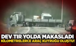 Dev tır yolda makasladı: Kilometrelerce araç kuyruğu oluştu!